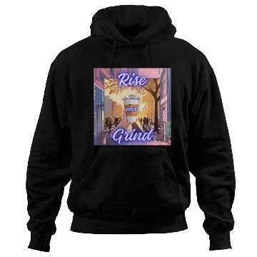Discover Rise and Grind Hoodies
