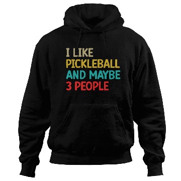 Discover I Like Pickleball and Maybe Three People Hoodies