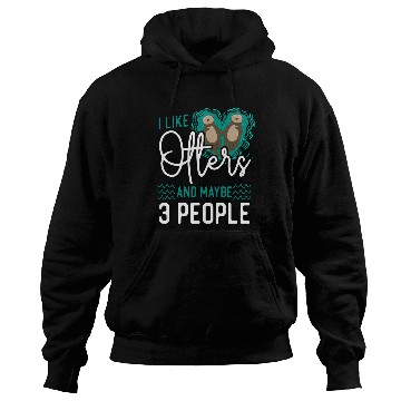Discover Otter I Like Otters And Maybe 3 Hoodies