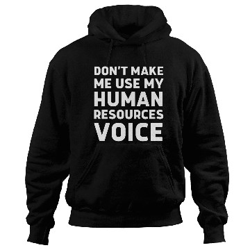 Discover Don t make me use my human resources voice Hoodies