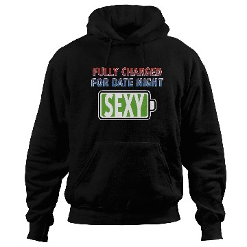 Discover Sexy - Fully Charged for Date Night Hoodies