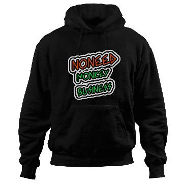 Discover NO NEED MONKEY BUSINESS Hoodies