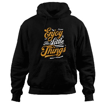 Discover Inspirational Quote: Enjoy the Little Things Hoodies
