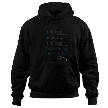 Discover Not Arguing Just Explaining With Data Nerd Hoodies