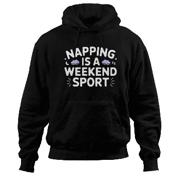 Discover Napping is a weekend sport Hoodies