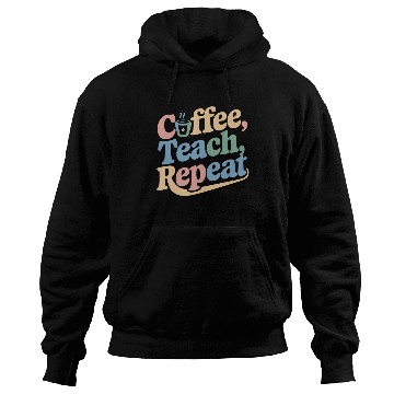 Discover Coffee Teach Repeat Teacher Life Hoodies