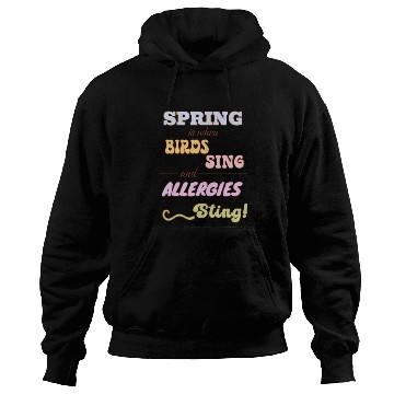 Discover Spring is when birds sing and allergies sting Hoodies