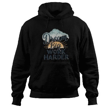 Discover Dream Big, Work Harder Hoodies