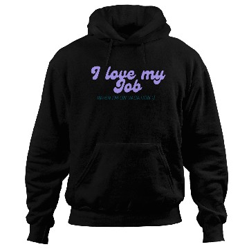 Discover I love my job when I'm on vacation Hoodies