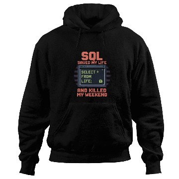 Discover SQL Saved My Life And Killed My Weekend Data Hoodies