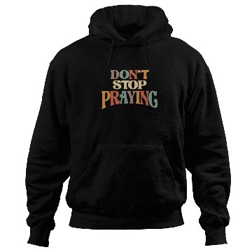 Discover Don't Stop Praying Christian Encouragement Hoodies