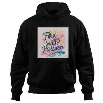 Discover Flow With Passion - Abstract Typography Art Hoodies