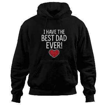 Discover I HAVE THE BEST DAD EVER! Hoodies