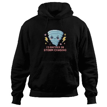 Discover I'd Rather Be Storm Chasing Weather Meteorologist Hoodies