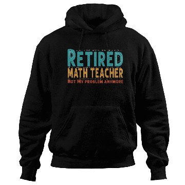 Discover Funny Retired Math Teacher Teacher Appreciation Hoodies