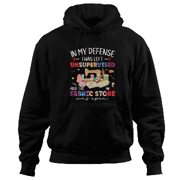 Discover In My Defense Was Left Unsupervised & Fabric Store Hoodies