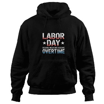 Discover Because Weekends Deserve Overtime Labor Day Hoodies