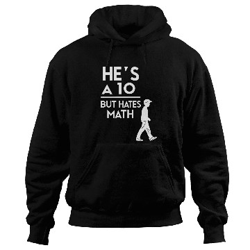 Discover He’s a 10 But Hates Math – Funny Math Meme Design Hoodies