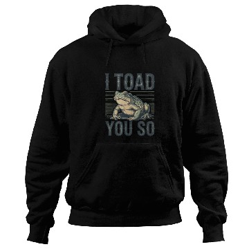 Discover I Toad You So – Funny Sarcastic Frog Pun Design Hoodies
