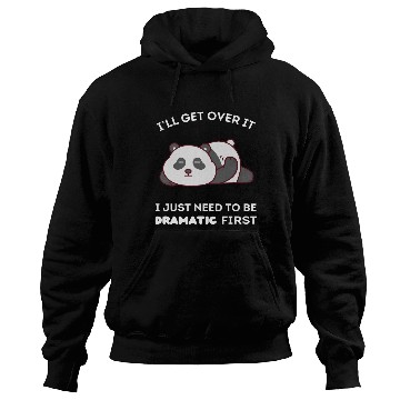 Discover I'll Get Over It I Just Need to Be Dramatic First Hoodies