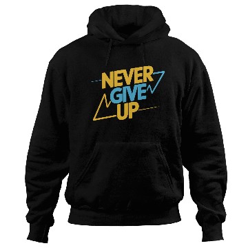 Discover Never Give Up Motivational Typography Hoodies