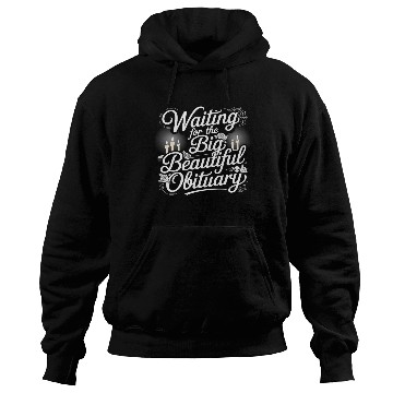 Discover Waiting for The Big Beautiful Obituary Fun Saying Hoodies