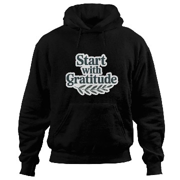 Discover Inspirational Quote Start with Gratitude Hoodies