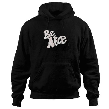 Discover Be nice Hoodies