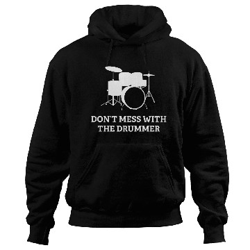 Discover Don't Mess With The Drummer Hoodies