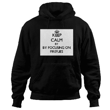 Discover Keep calm by focusing on Fireflies Hoodies