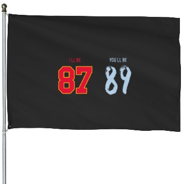 Discover I’ll be 87 You_ll be 89 Travis Kelce x Taylorr Swift House Flags