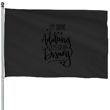 Discover Im done adulting lets go to disney House Flags