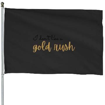 Discover Gold Rush Lyric Tayl0r Swift House Flags