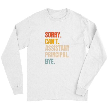 Discover Sorry Cant Assistant Principal Bye Retro School Worker Long Sleeves