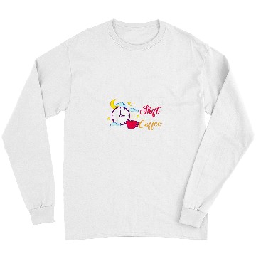 Discover Shift Work Night Job Worker Midnight Funny Coffee 15 Long Sleeves