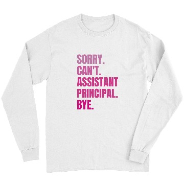 Discover Sorry Cant Assistant Principal Bye Retro School Worker 1 Long Sleeves