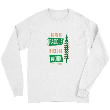 Discover Born To Paddle forcesd To Work Funny Dragon Boat Long Sleeves