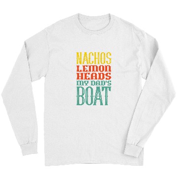 Discover Boating Sailing Nachos Lemon Heads My Dads Boat Retro Long Sleeves
