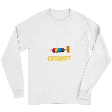 Discover Funny Croquet Quote Mallet Sport Enthusiast Playing Croquet 1 Long Sleeves