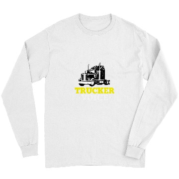 Discover Funny Trucker Quote SemiTrailer Big Rig Truck Driver Long Sleeves