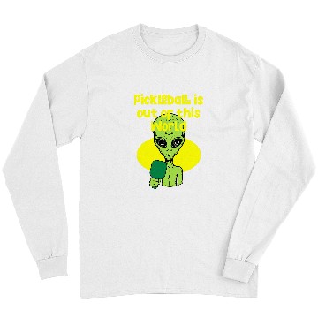 Discover Funny Alien Pickleball Saying Long Sleeves