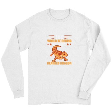 Discover Bearded Dragon Life Would Be Boring Lizard Tiny Dinosaur Long Sleeves