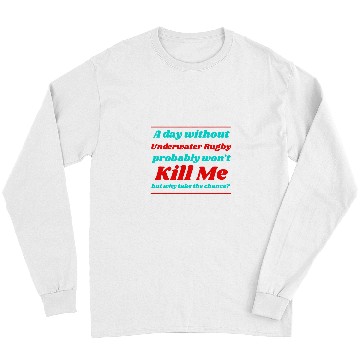 Discover A Day Without Underwater Rugby Wont Kill me Summer Long Sleeves
