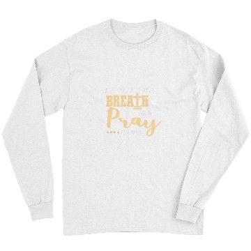 Discover Christian As Long As I Have Breath I Will Pray Psalm 116 2 Christian Long Sleeves