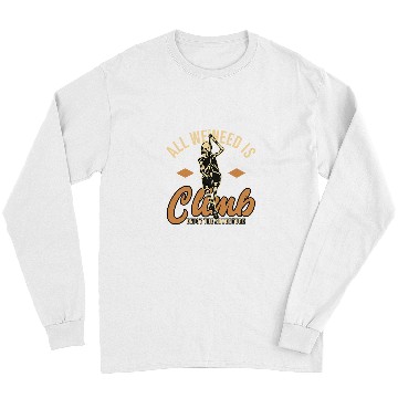 Discover Climbing Climber All we need is climb enjoy the adventure Climb Long Sleeves
