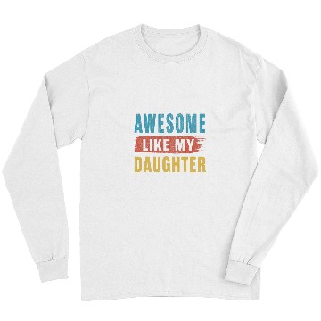 Discover Awesome Like My Daughter Parents Day Long Sleeves