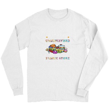 Discover Sewing Machine Unsupervised Fabric Store Gifts For Quilters Long Sleeves