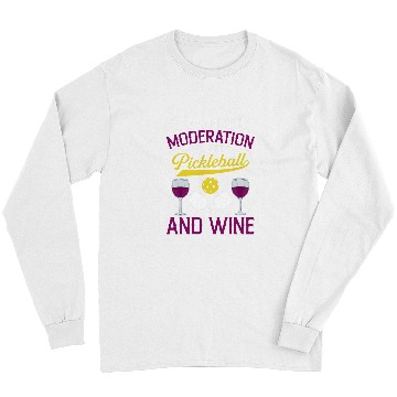 Discover Everything In Moderation Except Pickleball And Wines 4 Long Sleeves