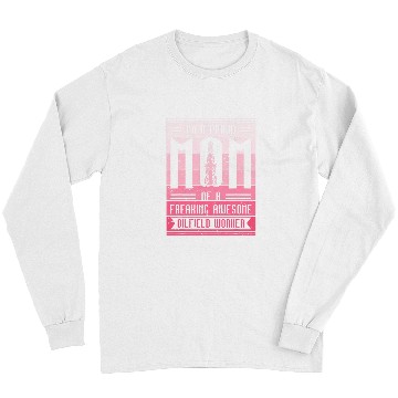 Discover Oilfield Mom Oil Rig Worker Well Driller Drilling Drillers Long Sleeves