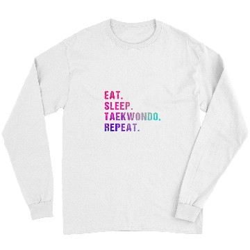 Discover Eat Sleep Taekwondo Repeat 4 Long Sleeves